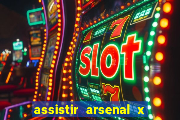 assistir arsenal x barcelona ao vivo hd